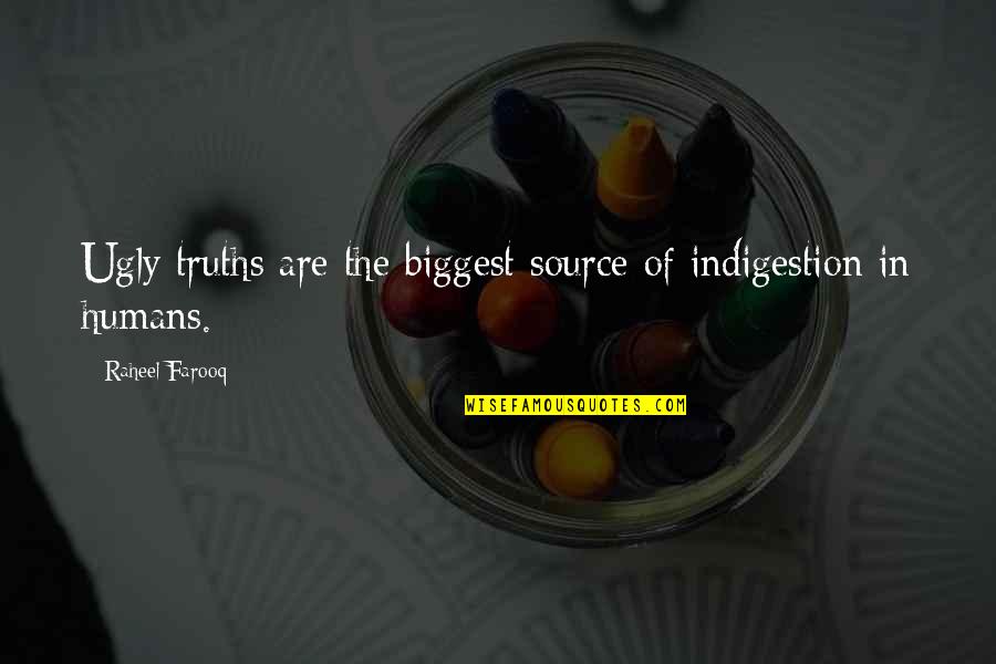 Funny Truths Quotes By Raheel Farooq: Ugly truths are the biggest source of indigestion
