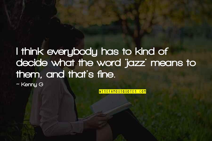 Funny Tuesday Evening Quotes By Kenny G: I think everybody has to kind of decide
