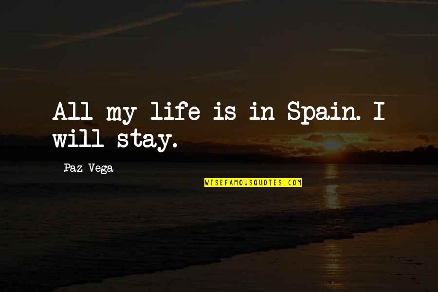 Funny Tuesday Evening Quotes By Paz Vega: All my life is in Spain. I will