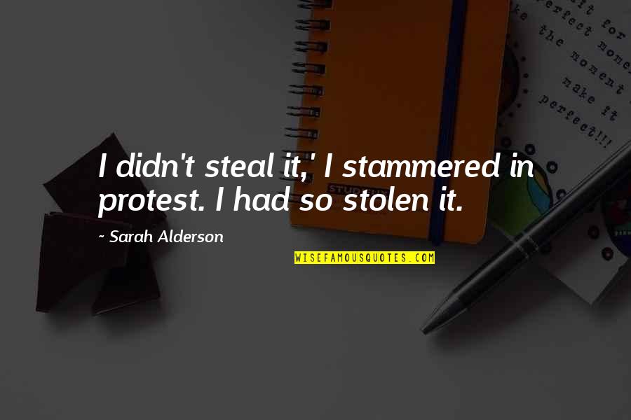 Funny Tumbling Quotes By Sarah Alderson: I didn't steal it,' I stammered in protest. Funny Tumbling Quotes By Sarah Alderson: I didn't steal it,' I stammered in protest.
