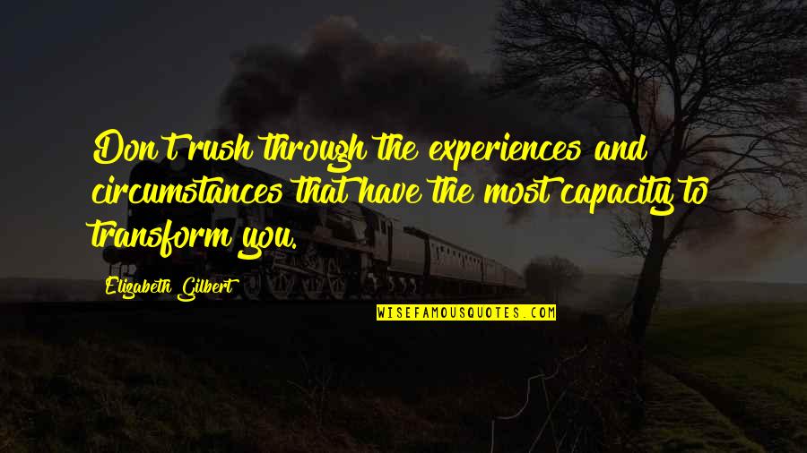 Funny Turbo Car Quotes By Elizabeth Gilbert: Don't rush through the experiences and circumstances that
