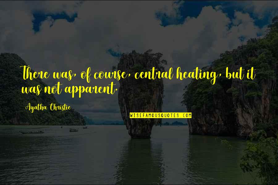 Funny Turn Down Quotes By Agatha Christie: There was, of course, central heating, but it