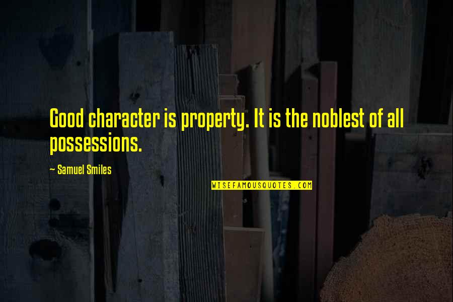 Funny Turn Down Quotes By Samuel Smiles: Good character is property. It is the noblest