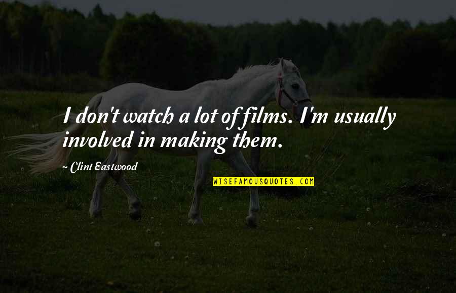 Funny Turning 26 Quotes By Clint Eastwood: I don't watch a lot of films. I'm