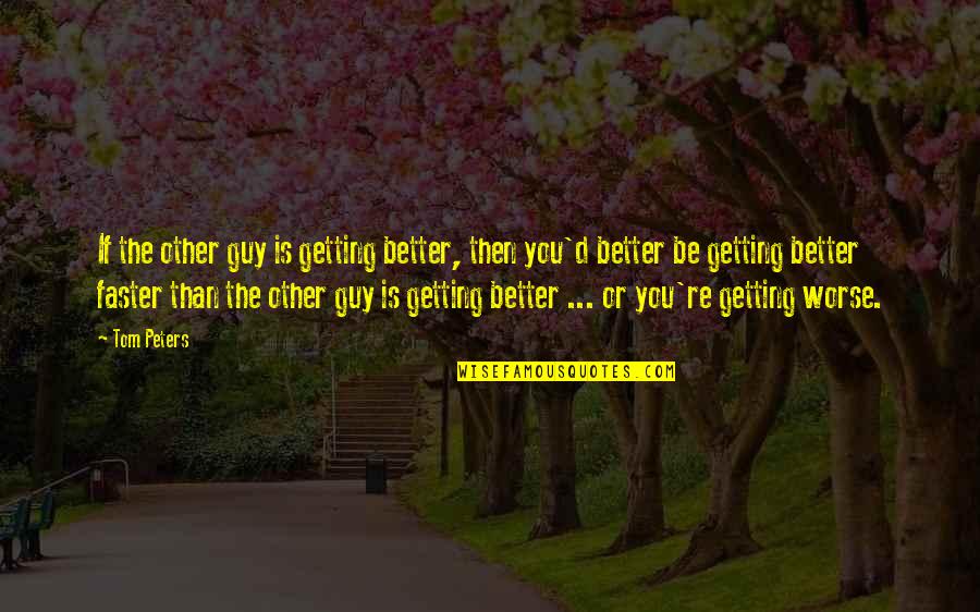 Funny Turning Eighteen Quotes By Tom Peters: If the other guy is getting better, then