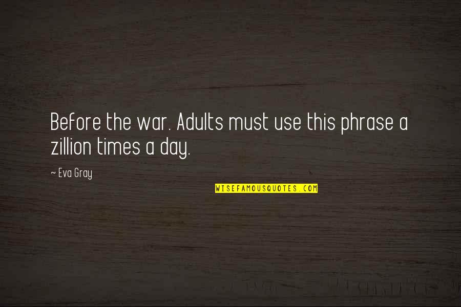 Funny Turning Forty Quotes By Eva Gray: Before the war. Adults must use this phrase