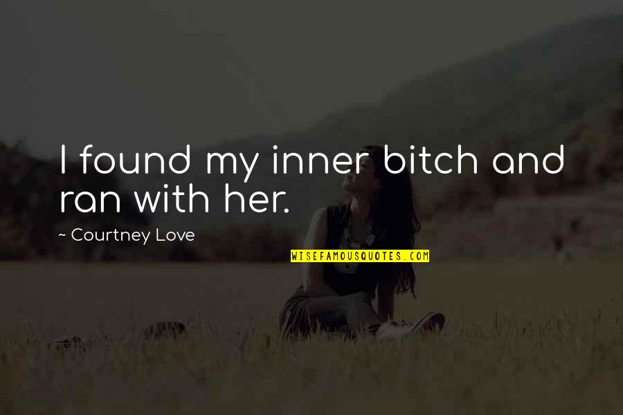 Funny Turning Twenty Quotes By Courtney Love: I found my inner bitch and ran with