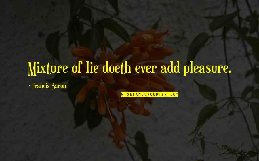 Funny Turnip Quotes By Francis Bacon: Mixture of lie doeth ever add pleasure. Funny Turnip Quotes By Francis Bacon: Mixture of lie doeth ever add pleasure.