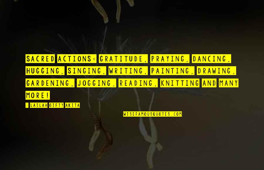 Funny Turrets Guy Quotes By Lailah Gifty Akita: Sacred actions: gratitude, praying, dancing, hugging, singing, writing,