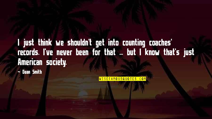 Funny Tweets Quotes By Dean Smith: I just think we shouldn't get into counting Funny Tweets Quotes By Dean Smith: I just think we shouldn't get into counting