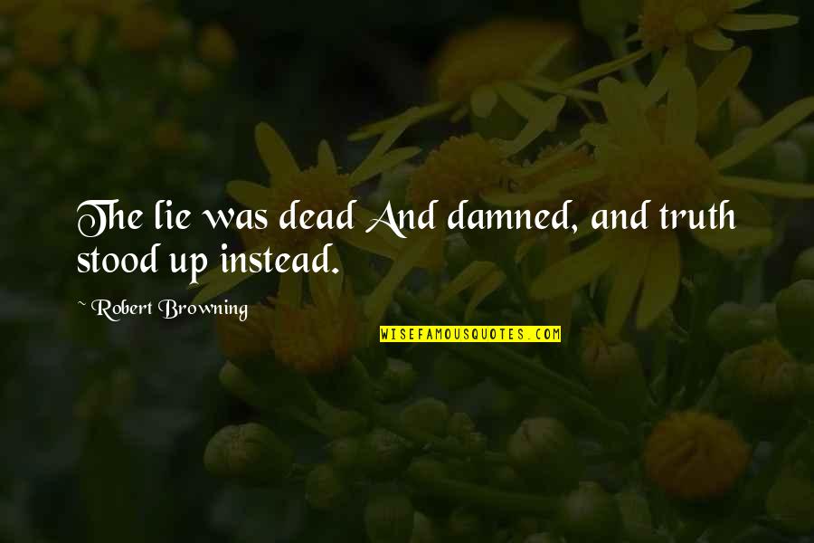 Funny Tweets Quotes By Robert Browning: The lie was dead And damned, and truth Funny Tweets Quotes By Robert Browning: The lie was dead And damned, and truth
