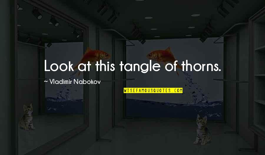 Funny Twelvie Quotes By Vladimir Nabokov: Look at this tangle of thorns.