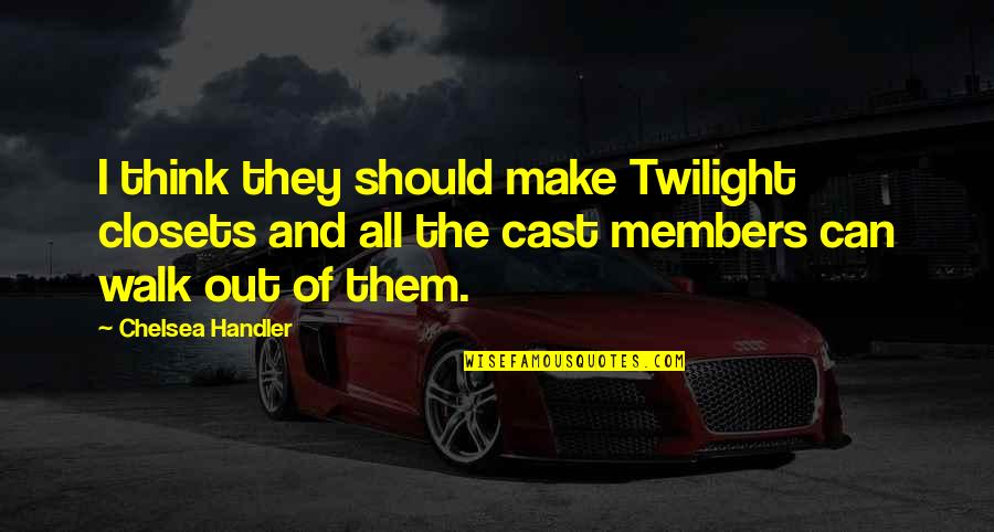 Funny Twilight Quotes By Chelsea Handler: I think they should make Twilight closets and