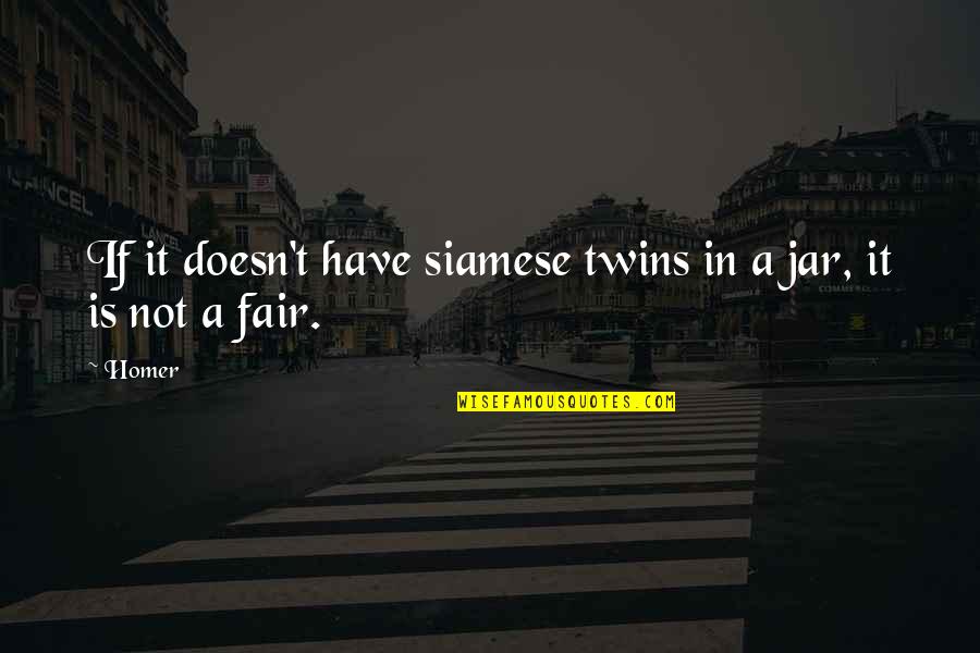 Funny Twins Quotes By Homer: If it doesn't have siamese twins in a