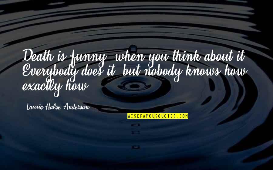 Funny Twisted Quotes By Laurie Halse Anderson: Death is funny, when you think about it.