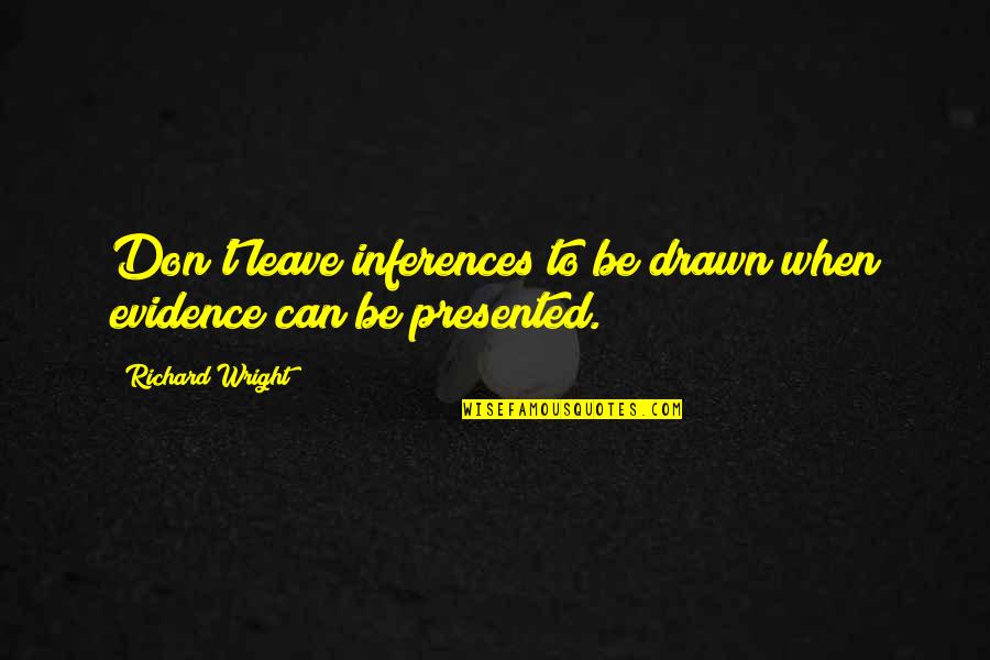 Funny Twitter Bio Quotes By Richard Wright: Don't leave inferences to be drawn when evidence Funny Twitter Bio Quotes By Richard Wright: Don't leave inferences to be drawn when evidence