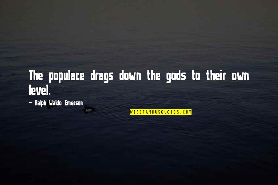 Funny Twitter Relationship Quotes By Ralph Waldo Emerson: The populace drags down the gods to their
