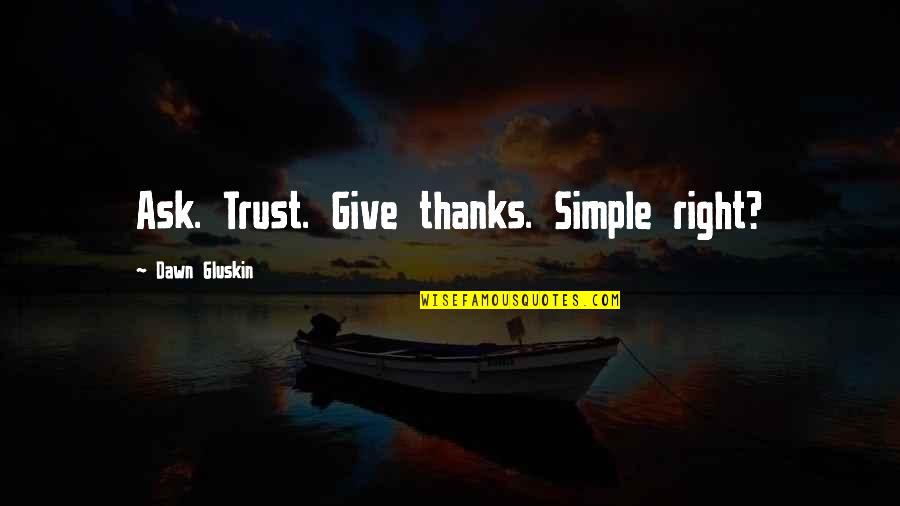 Funny Two Word Quotes By Dawn Gluskin: Ask. Trust. Give thanks. Simple right?