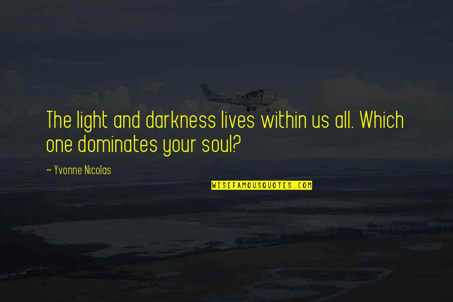 Funny Two Word Quotes By Yvonne Nicolas: The light and darkness lives within us all.