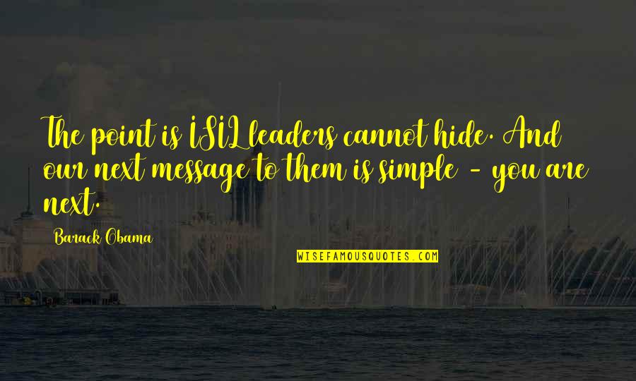 Funny Two Year Old Birthday Quotes By Barack Obama: The point is ISIL leaders cannot hide. And Funny Two Year Old Birthday Quotes By Barack Obama: The point is ISIL leaders cannot hide. And