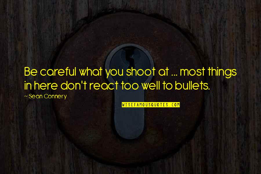 Funny Two Year Old Birthday Quotes By Sean Connery: Be careful what you shoot at ... most Funny Two Year Old Birthday Quotes By Sean Connery: Be careful what you shoot at ... most