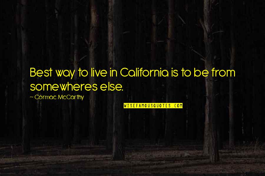 Funny Ty Cobb Quotes By Cormac McCarthy: Best way to live in California is to