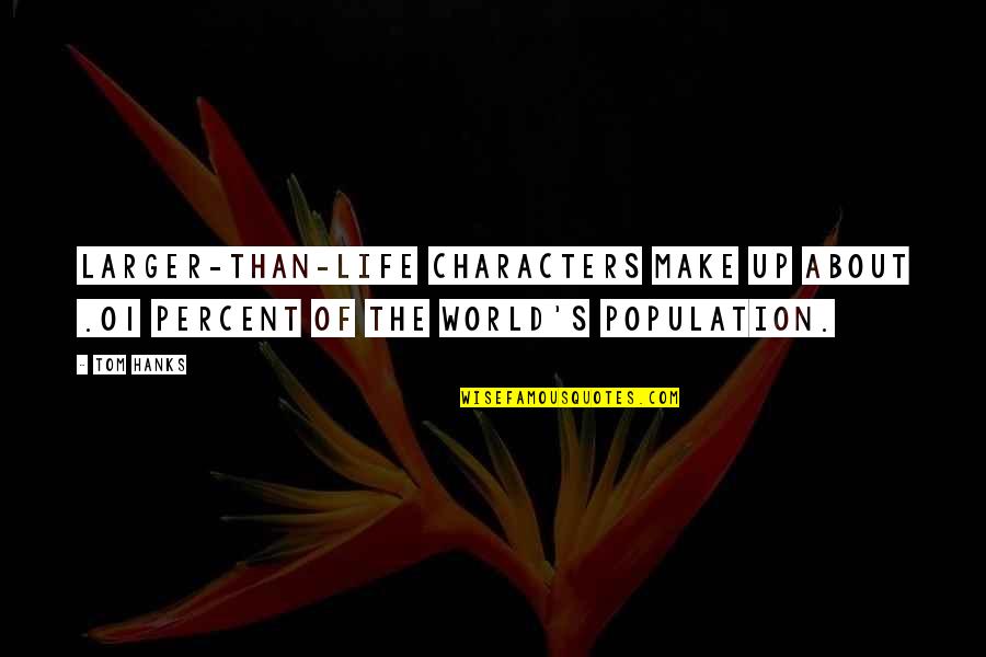 Funny Typography Quotes By Tom Hanks: Larger-than-life characters make up about .01 percent of