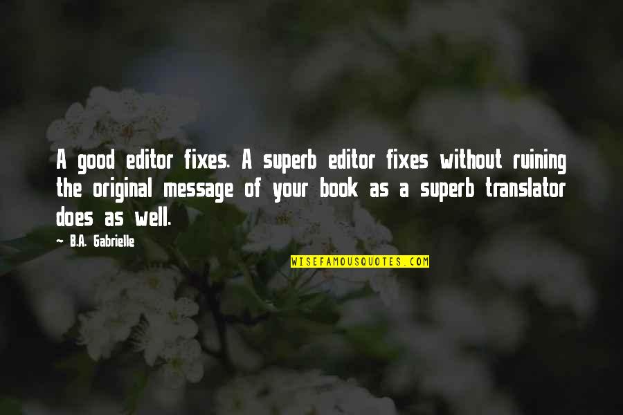 Funny Uga Quotes By B.A. Gabrielle: A good editor fixes. A superb editor fixes