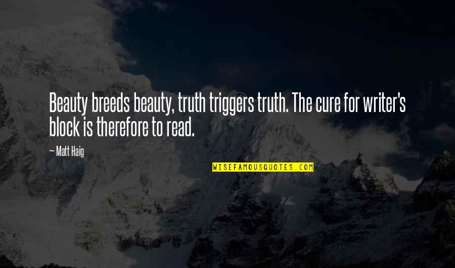 Funny Ulcer Quotes By Matt Haig: Beauty breeds beauty, truth triggers truth. The cure Funny Ulcer Quotes By Matt Haig: Beauty breeds beauty, truth triggers truth. The cure