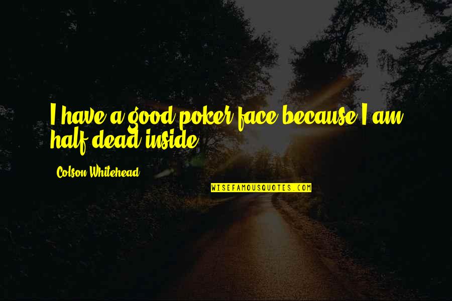 Funny Unable To Sleep Quotes By Colson Whitehead: I have a good poker face because I