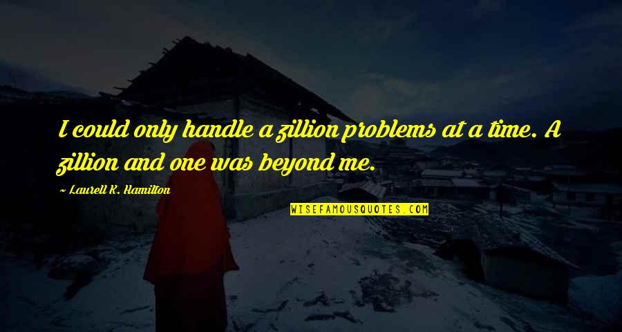 Funny Unable To Sleep Quotes By Laurell K. Hamilton: I could only handle a zillion problems at