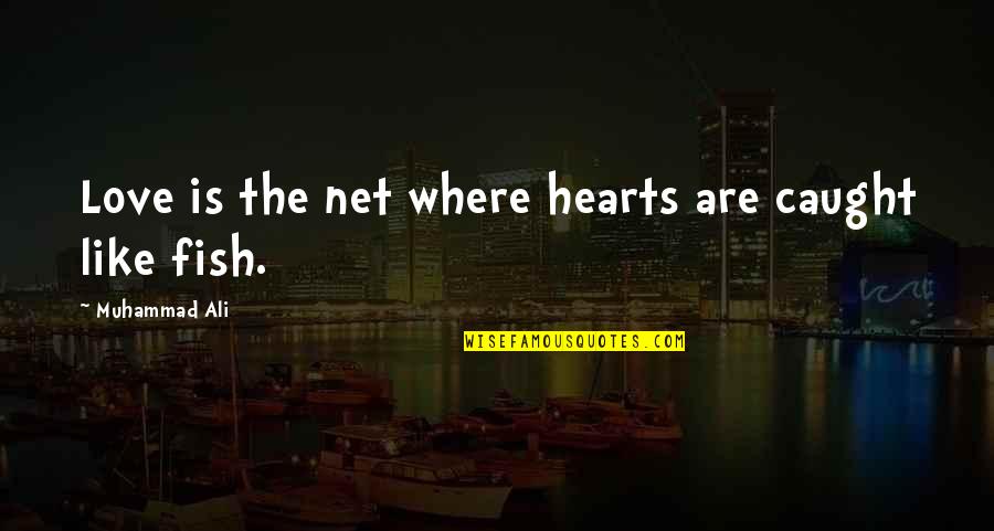 Funny Unavailable Quotes By Muhammad Ali: Love is the net where hearts are caught