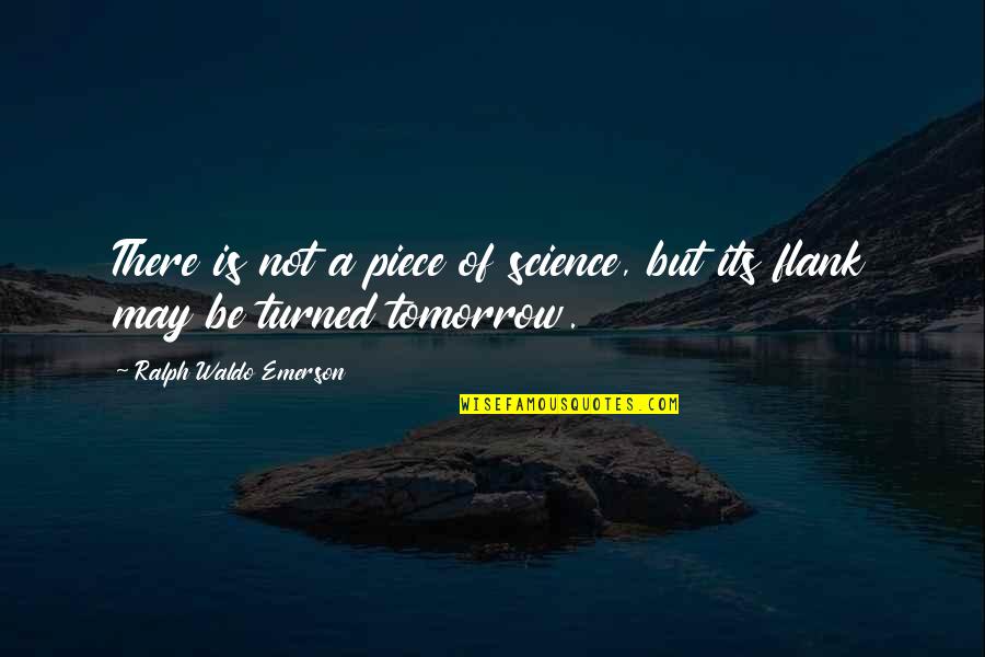 Funny Unavailable Quotes By Ralph Waldo Emerson: There is not a piece of science, but
