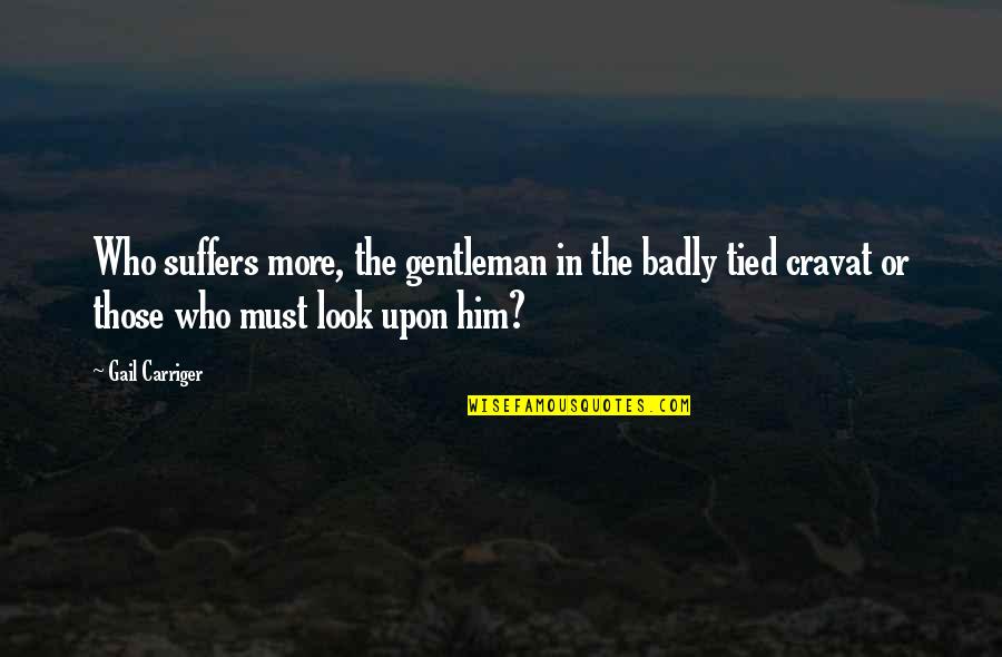 Funny Uncle Joe Quotes By Gail Carriger: Who suffers more, the gentleman in the badly