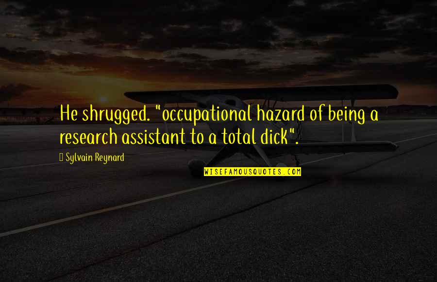 Funny Uncle Quotes By Sylvain Reynard: He shrugged. "occupational hazard of being a research