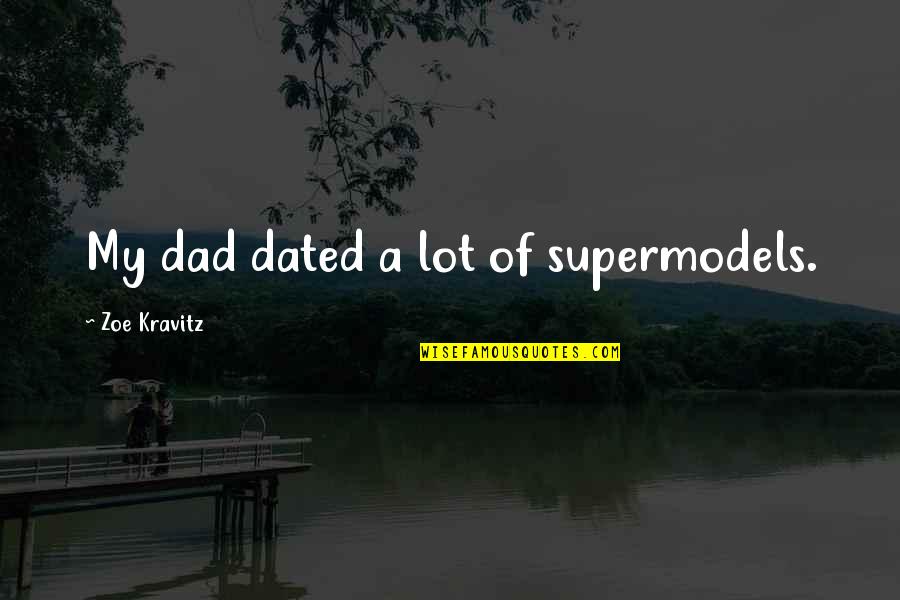 Funny Under The Weather Quotes By Zoe Kravitz: My dad dated a lot of supermodels.