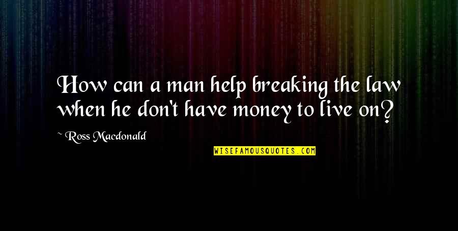 Funny Underwriting Quotes By Ross Macdonald: How can a man help breaking the law