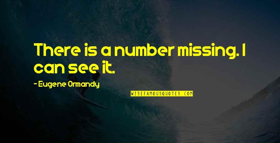 Funny Unemployment Quotes By Eugene Ormandy: There is a number missing. I can see