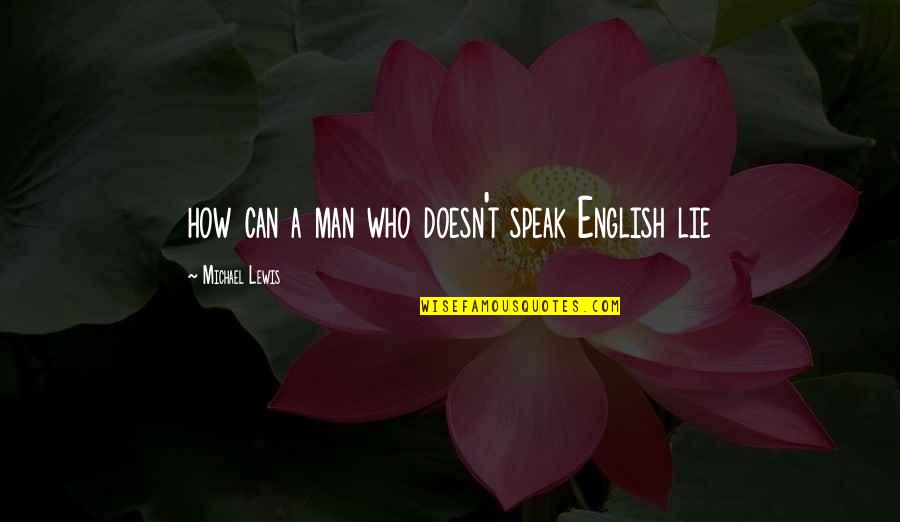Funny Unemployment Quotes By Michael Lewis: how can a man who doesn't speak English Funny Unemployment Quotes By Michael Lewis: how can a man who doesn't speak English