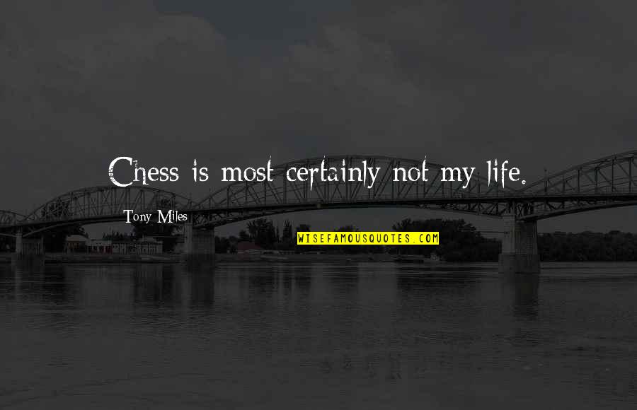 Funny Unemployment Quotes By Tony Miles: Chess is most certainly not my life. Funny Unemployment Quotes By Tony Miles: Chess is most certainly not my life.