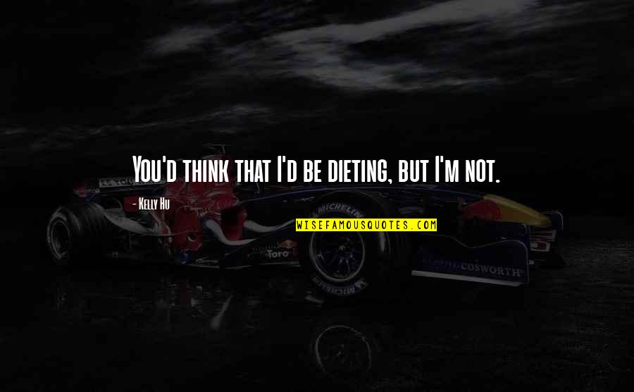 Funny Unfriend Facebook Quotes By Kelly Hu: You'd think that I'd be dieting, but I'm