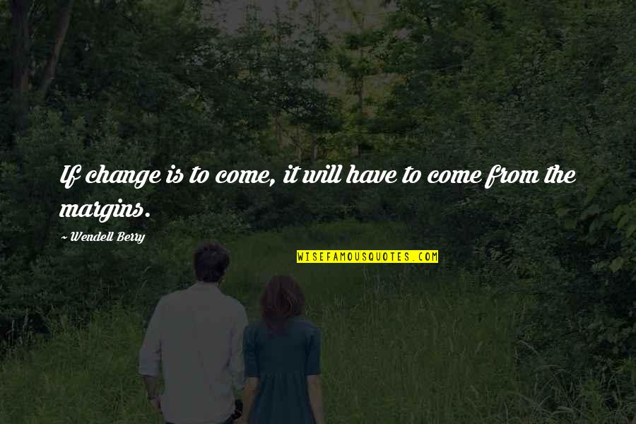 Funny Unfriend Facebook Quotes By Wendell Berry: If change is to come, it will have Funny Unfriend Facebook Quotes By Wendell Berry: If change is to come, it will have