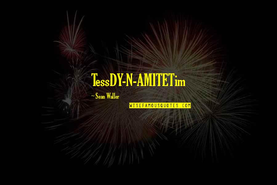 Funny Union Quotes By Sean Waller: TessDY-N-AMITETim Funny Union Quotes By Sean Waller: TessDY-N-AMITETim