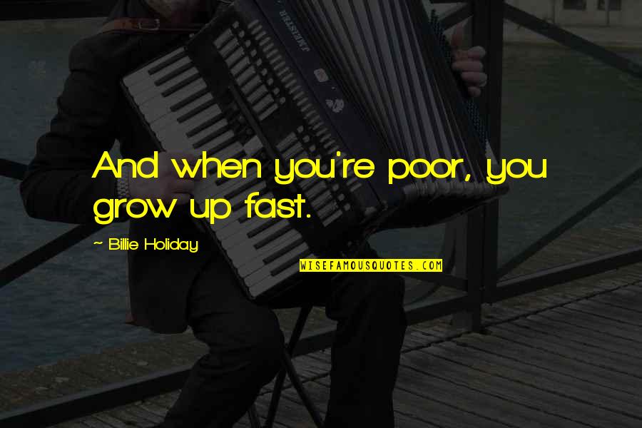 Funny Unlucky Quotes By Billie Holiday: And when you're poor, you grow up fast.