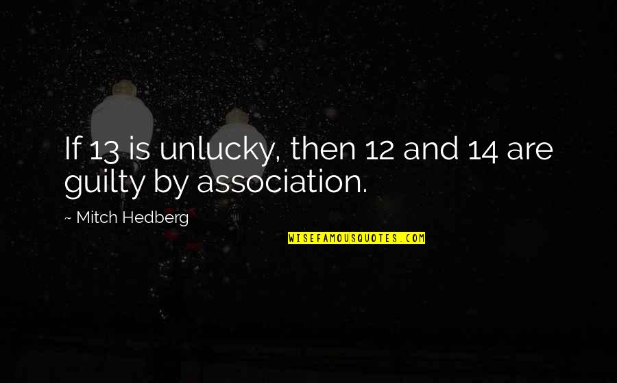 Funny Unlucky Quotes By Mitch Hedberg: If 13 is unlucky, then 12 and 14