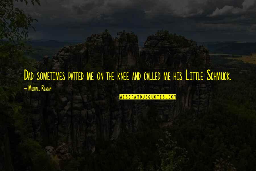 Funny Unorthodox Quotes By Michael Reagan: Dad sometimes patted me on the knee and