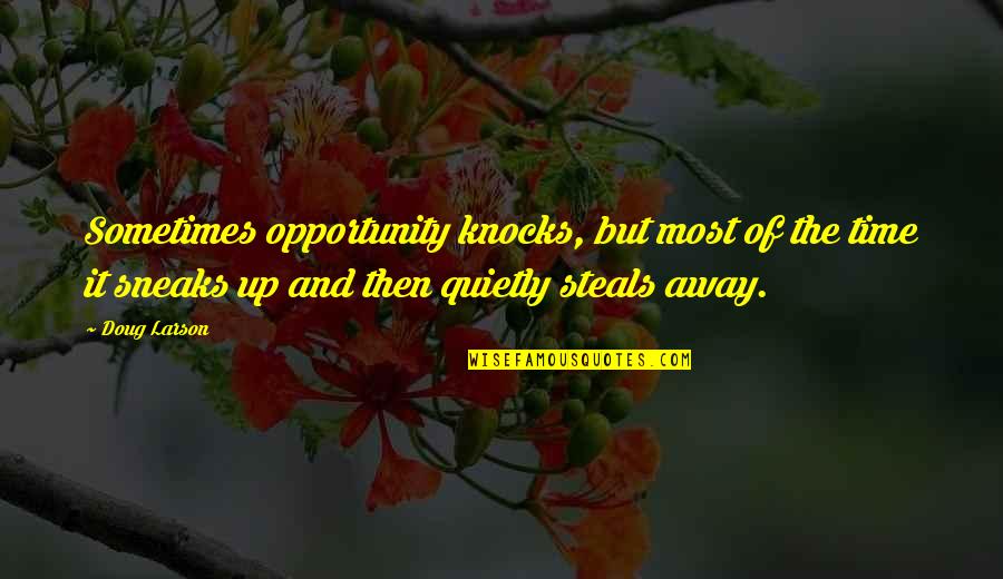 Funny Unprepared Quotes By Doug Larson: Sometimes opportunity knocks, but most of the time