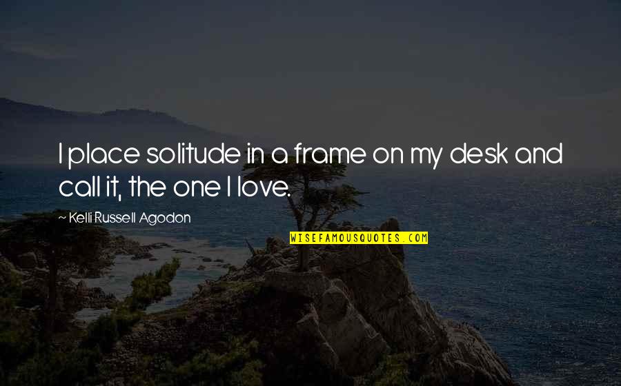 Funny Unsure Quotes By Kelli Russell Agodon: I place solitude in a frame on my