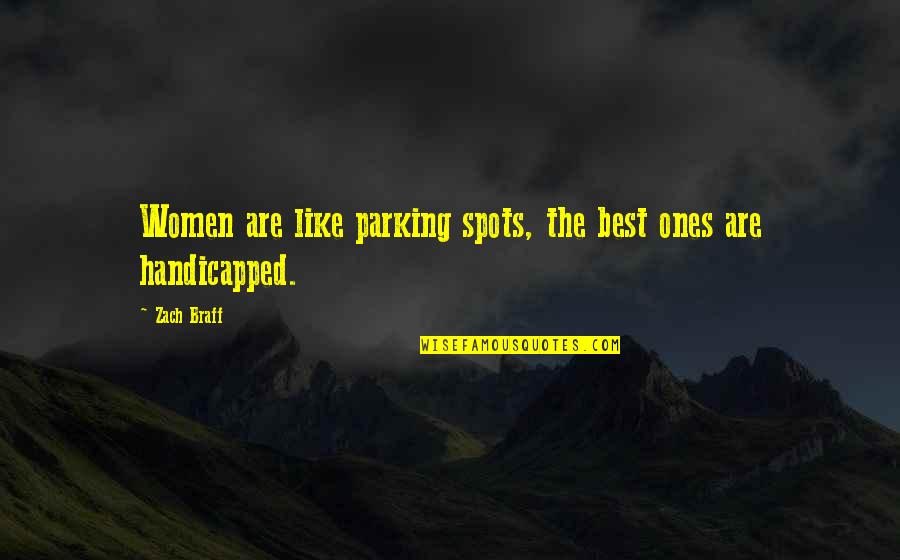 Funny Untidiness Quotes By Zach Braff: Women are like parking spots, the best ones