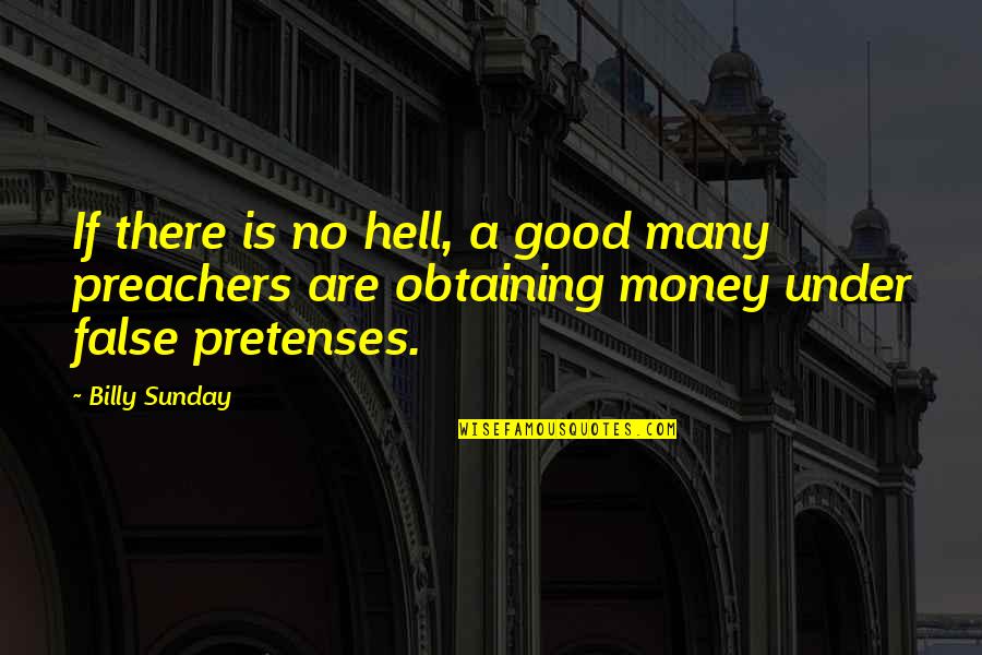 Funny Untimely Quotes By Billy Sunday: If there is no hell, a good many